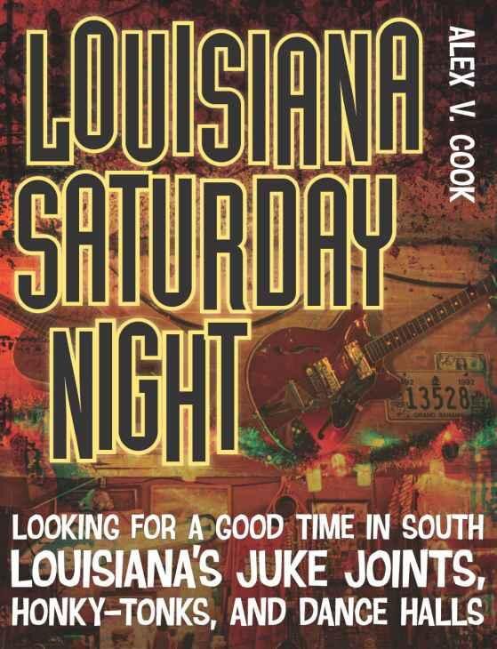 The cover of Alex V. Cook’s book “Louisiana Saturday Night.” The cover of Alex V. Cook’s book “Louisiana Saturday Night.”